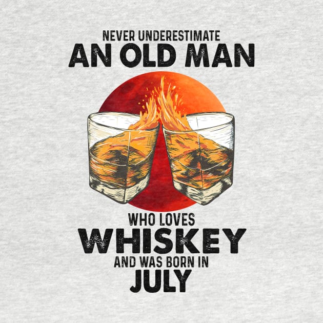 Never Underestimate An Old July Man Who Loves Whiskey by trainerunderline